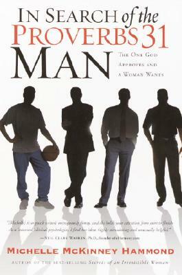 In Search of the Proverbs 31 Man: The One God Approves and a Woman Wants by Michelle McKinney Hammond