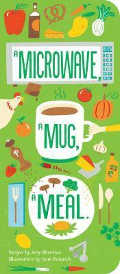 A Microwave, A Mug, A Meal by Amy Sherman