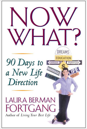 Now What? 90 Days to a New Life Direction by Laura Berman Fortgang