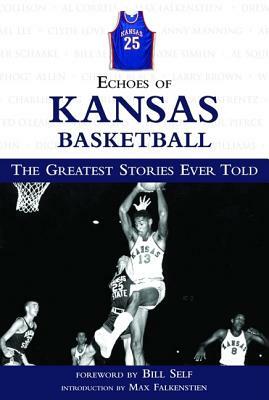 Echoes of Kansas Basketball: The Greatest Stories Ever Told by Triumph Books