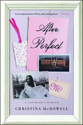 After Perfect: A Daughter's Memoir by Christina McDowell