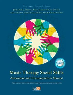 Music Therapy Social Skills Assessment and Documentation Manual (MTSSA): Clinical Guidelines for Group Work with Children and Adolescents [With CDROM] by Rebecca West, Pan Ho, Alana Dennis