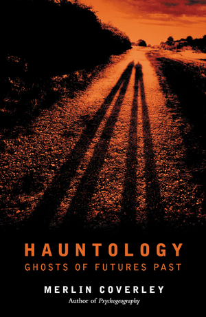 Hauntology: Ghosts of Futures Past by Merlin Coverley