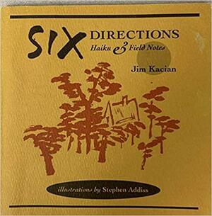 Six Directions: Haiku and Field Notes by Jim Kacian