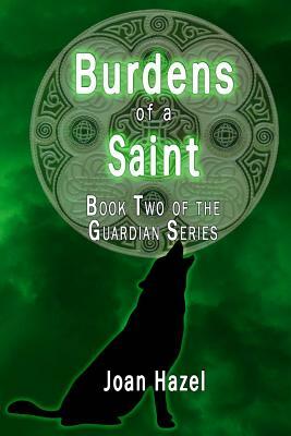 Burdens of a Saint by Joan Hazel