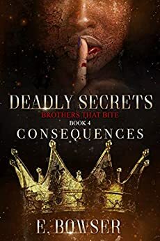 Deadly Secrets Consequences- Taria Part 2: Brothers that Bite (Deadly Secrets Brothers That Bite Book 4) by E. Bowser