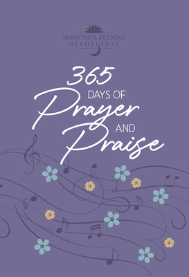 365 Days of Prayer and Praise: Morning & Evening Devotional by Broadstreet Publishing Group LLC