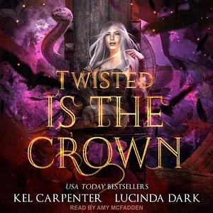 Twisted is the Crown by Lucinda Dark, Kel Carpenter
