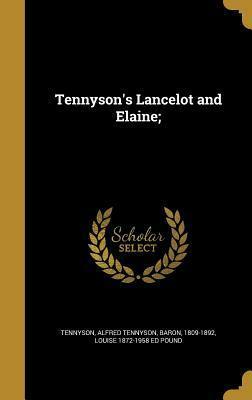 Tennyson's Lancelot and Elaine; by Alfred Tennyson, Louise Pound
