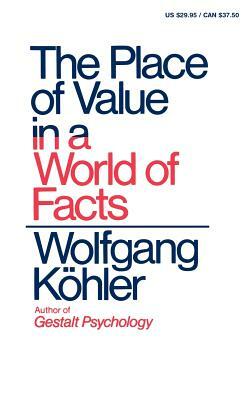The Place of Value in a World of Facts by Wolfgang Kohler