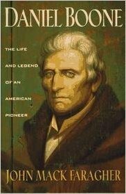 Daniel Boone: The Life and Legend of an American Pioneer by John Mack Faragher