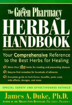 The Green Pharmacy Herbal Handbook: Your Comprehensive Reference to the Best Herbs for Healing by James A. Duke