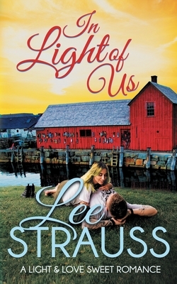 In Light of Us: a clean sweet romance by Lee Strauss