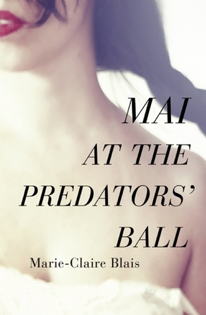 Mai at the Predators' Ball by Marie-Claire Blais, Nigel Spencer