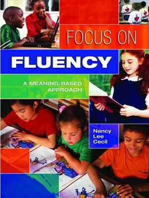 Focus on Fluency: A Meaning-Based Approach by Nancy L. Cecil