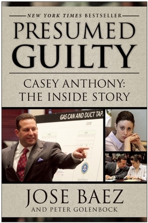 Presumed Guilty: Casey Anthony: the Inside Story by José Báez, Peter Golenbock