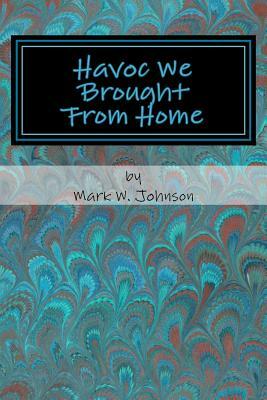 Havoc We Brought From Home: Episode Bob by Mark W. Johnson