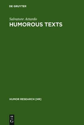 Humorous Texts: A Semantic and Pragmatic Analysis (Humor Research, 6) by Salvatore Attardo