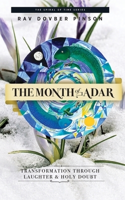 The Month of Adar: Transformation through Laughter and Holy Doubt by Dovber Pinson