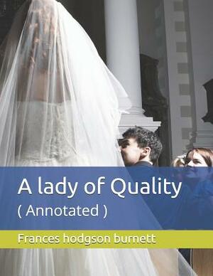 A Lady of Quality: ( Annotated ) by Frances Hodgson Burnett