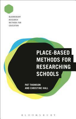 Place-Based Methods for Researching Schools by Pat Thomson, Christine Hall