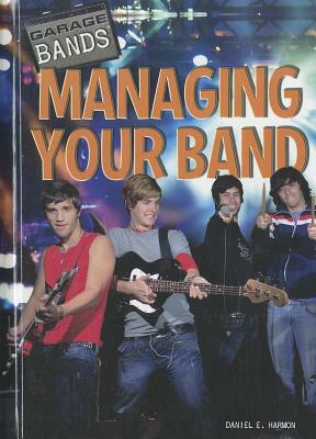 Managing Your Band by Daniel E. Harmon