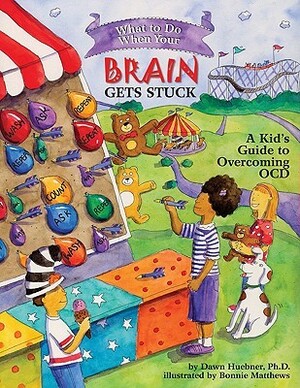 What to Do When Your Brain Gets Stuck: A Kid's Guide to Overcoming OCD by Dawn Huebner, Bonnie Matthews