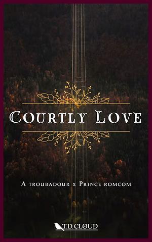 Courtly Love by T. D. Cloud
