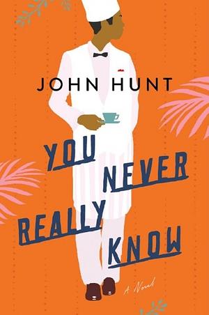 You Never Really Know by John Hunt