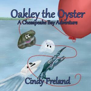 Oakley the Oyster: A Chesapeake Bay Adventure by Cindy Freland