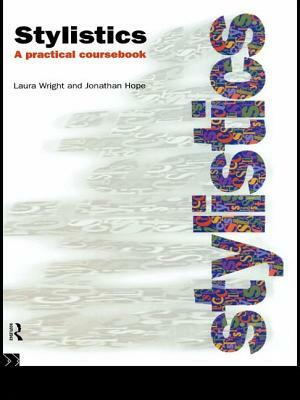 Stylistics: A Practical Coursebook by Laura Wright, Jonathan Hope