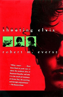 Shooting Elvis by Eversz, Robert M. Eversz