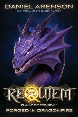 Forged in Dragonfire: Flame of Requiem, Book 1 by Daniel Arenson