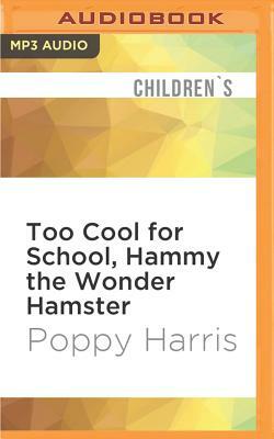 Too Cool for School, Hammy the Wonder Hamster by Poppy Harris