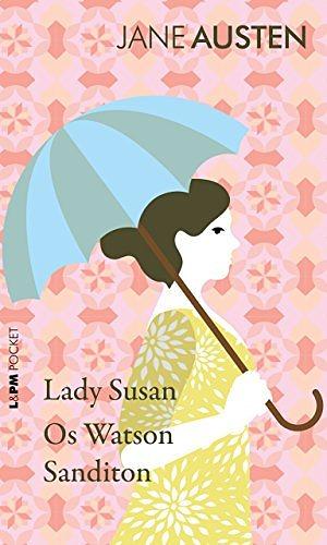 Lady Susan, Os Watson e Sanditon by Jane Austen