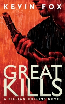 Great Kills: A Killian Collins Novel by Kevin Fox