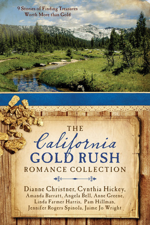 The California Gold Rush Romance Collection by Anne Greene, Jennifer Rogers Spinola, Angela Bell, Jaime Jo Wright, Amanda Barratt, Linda Farmer Harris, Cynthia Hickey, Pam Hillman, Dianne Christner