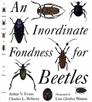 An Inordinate Fondness for Beetles by Lisa Charles Watson, Arthur V. Evans, Charles L. Bellamy