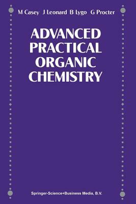 Advance Practical Organic Chemistry by Barry Lygo, J. Leonard, M. Casey