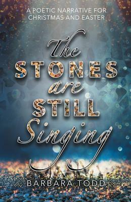 The Stones Are Still Singing by Barbara Todd