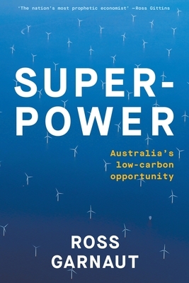 Superpower: Australia's Low-Carbon Opportunity by Ross Garnaut