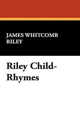 Riley Child-Rhymes by James Whitcomb Riley