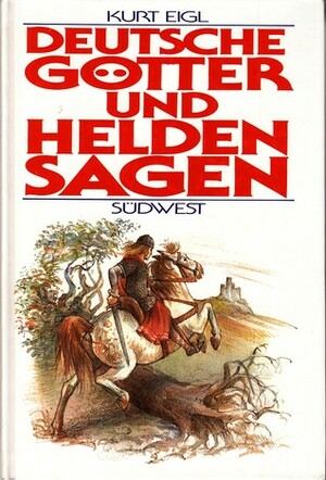 Deutsche Götter- und Heldensagen by Kurt Eigl