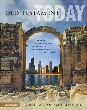 Old Testament Today by John H. Walton, John H. Walton, Andrew E. Hill