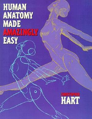 Human Anatomy Made Amazingly Easy by Christopher Hart