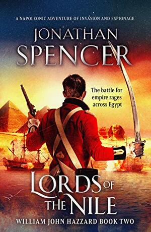 Lords of the Nile: An epic Napoleonic adventure of invasion and espionage by Jonathan Spencer