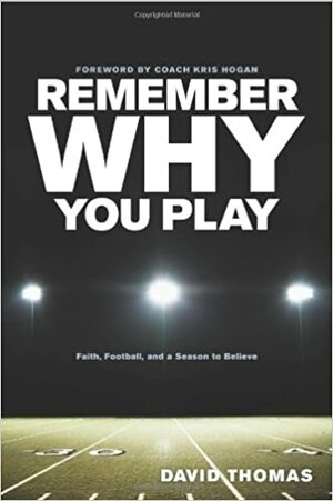 Remember Why You Play by David Thomas, Kris Hogan