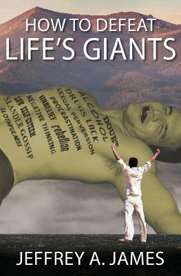 How to Defeat Life's Giants by Jeffrey James