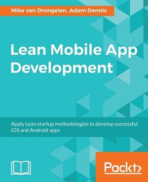 Lean Mobile App Development by Mike Van Drongelen, Aravind Krishnaswamy