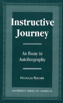 Instructive Journey: An Essay in Autobiography by Nicholas Rescher